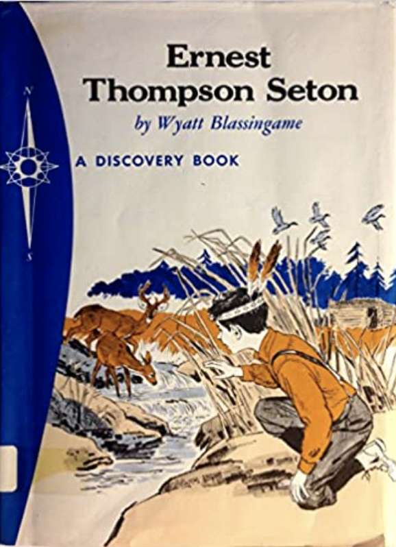 Ernest Thompson Seton, Scout and Naturalist by Wyatt Blassingame